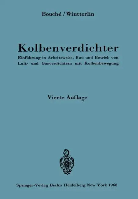 Kolbenverdichter: Einführung in Arbeitsweise, Bau Und Betrieb Von Luft- Und Gasverdichtern Mit Kolbenbewegung by Charles Bouche, K. Wintterlin, Karl Wintterlin