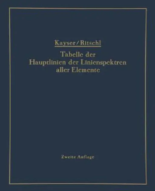 Tabelle Der Hauptlinien Der Linienspektren Aller Elemente Nach Wellenlänge Geordnet by H. Kayser, R. Ritschl, R. Ritschl