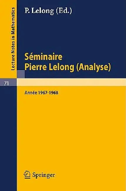 Séminaire Pierre Lelong (Analyse). Année 1967-1968: Institut Henri Poincare, Paris by A. Dold, B. Eckmann