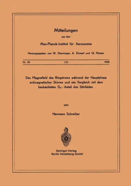 Das Magnetfeld Des Ringstroms Während Der Hauptphase Erdmagnetischer Stürme Und Ein Vergleich Mit Dem Beobachteten Dst - Anteil Des Störfeldes by H. Schreiber