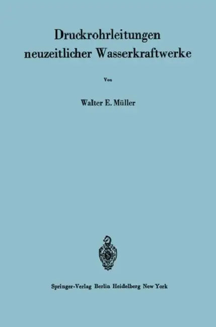 Druckrohrleitungen Neuzeitlicher Wasserkraftwerke by W. E. Müller, H. Gerber