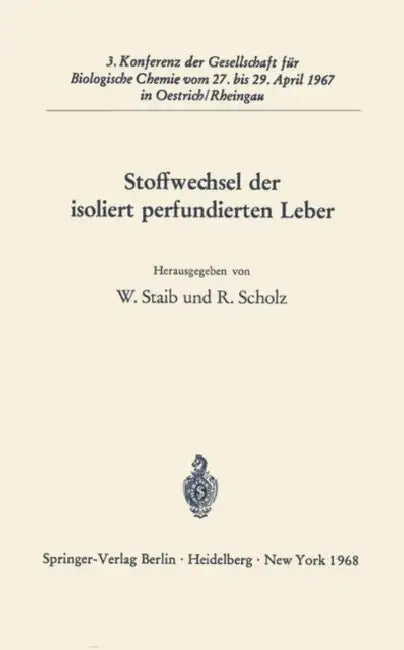 Stoffwechsel Der Isoliert Perfundierten Leber: 3. Konferenz Der Gesellschaft Für Biologische Chemie Vom 27. Bis 29. April 1967 in Oestrich/Rheingau by Wolfgang Staib, Roland Scholz