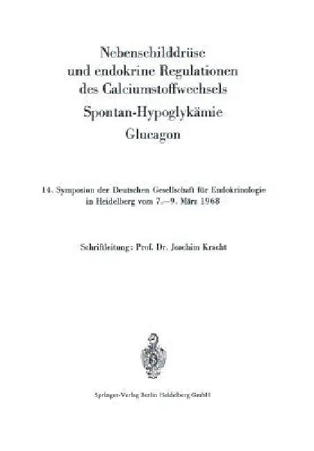 Nebenschilddrüse Und Endokrine Regulationen Des Calciumstoffwechsels: Spontan-Hypoglykämie. Glucagon by Joachim Kracht