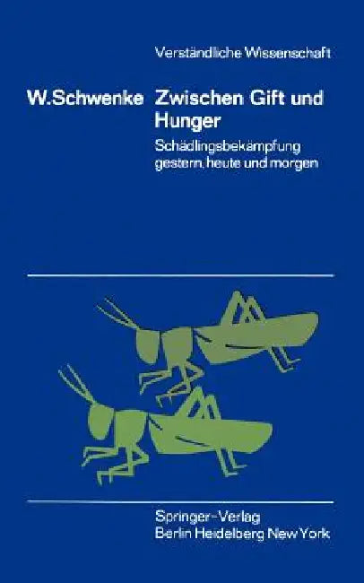 Zwischen Gift Und Hunger: Schädlingsbekämpfung Gestern, Heute Und Morgen by W. Schwenke