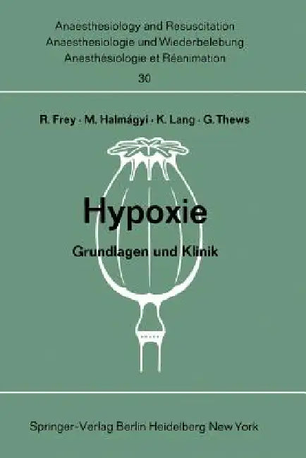 Hypoxie: Grundlagen Und Klinik. Bericht Über Das Hanns Baur-Gedächtnis-Symposion Am 13. Und 14. Oktober 1967 in Mainz by Rudolf Frey, Miklos Halmagyi, K. Lang