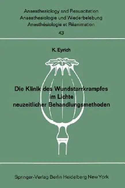 Die Klinik Des Wundstarrkrampfes Im Lichte Neuzeitlicher Behandlungsmethoden by K. Eyrich