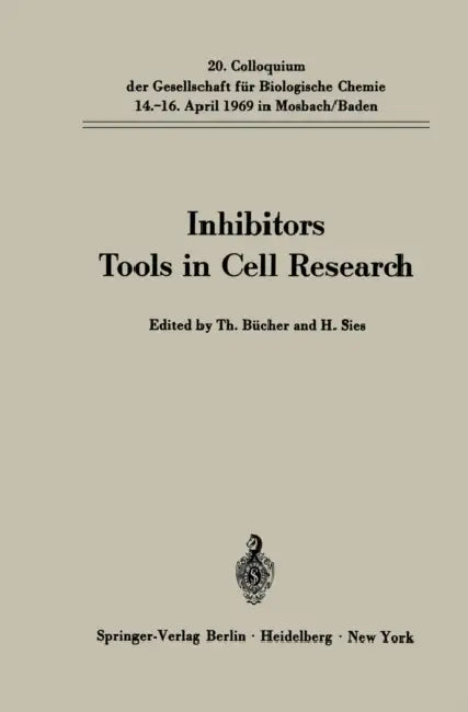 Inhibitors Tools in Cell Research: 20. Colloquium Am 14.-16. April 1969 by Theodor Bücher, H. Sies