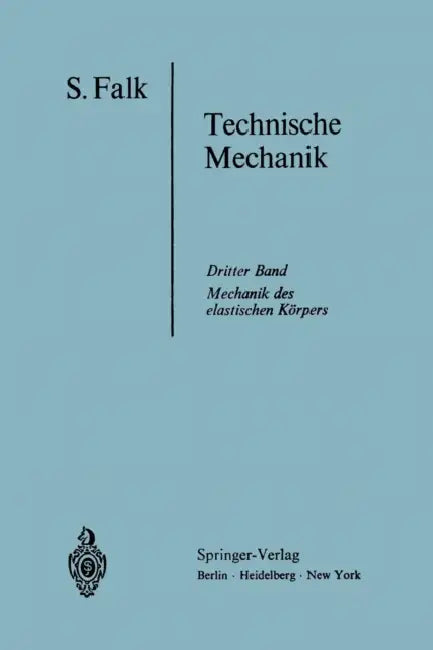 Lehrbuch Der Technischen Mechanik: Dritter Band Die Mechanik Des Elastischen Körpers by S. Falk