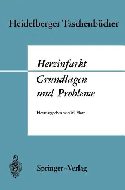 Herzinfarkt Grundlagen Und Probleme: Grundlagen Und Probleme by S. Heyden, Waldemar Hort, H. Hort