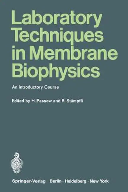 Laboratory Techniques in Membrane Biophysics: An Introductory Course by Heinz Passow
