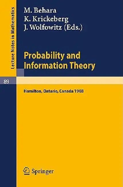 Probability and Information Theory: Proceedings of the International Symposium at McMaster University, Canada, April, 1968 by M. Behara, K. Krickeberg, J. Wolfowitz