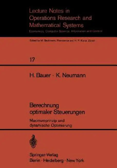 Berechnung Optimaler Steuerungen: Maximumprinzip Und Dynamische Optimierung by H. Bauer, K. Neumann