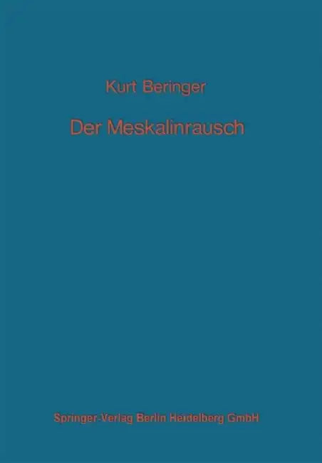 Der Meskalinrausch: Seine Geschichte Und Erscheinungsweise by K. Beringer