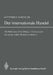 Der Internationale Handel: Theorie Der Weltwirtschaftlichen Zusammenhänge Sowie Darstellung Und Analyse Der Aussenhandelspolitik by Gottfried Haberler
