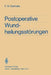 Postoperative Wundheilungsstörungen: Untersuchungen Zur Statistik, Ätiologie Und Prophylaxe by H. Brandis, Friedrich W. Gierhake, K. Hoffmann