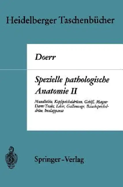 Spezielle Pathologische Anatomie II: Mundhöhle Kopfspeicheldrüsen Gebiß Magen-Darm-Trakt, Leber Gallenwege Bauchspeicheldrüse Inselapparat by W. Doerr, Günter Ule