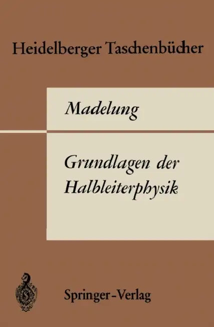 Grundlagen Der Halbleiterphysik by O. Madelung