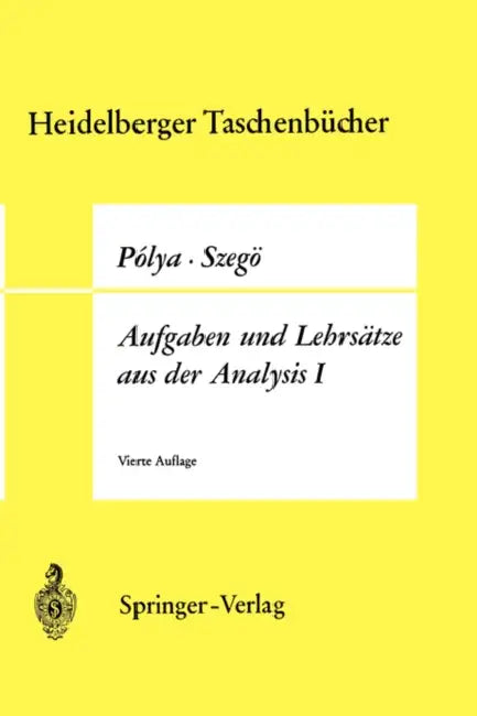 Aufgaben Und Lehrsätze Aus Der Analysis: Erster Band Reihen - Integralrechnung - Funktionentheorie by Georg Polya, Gabor Szegö