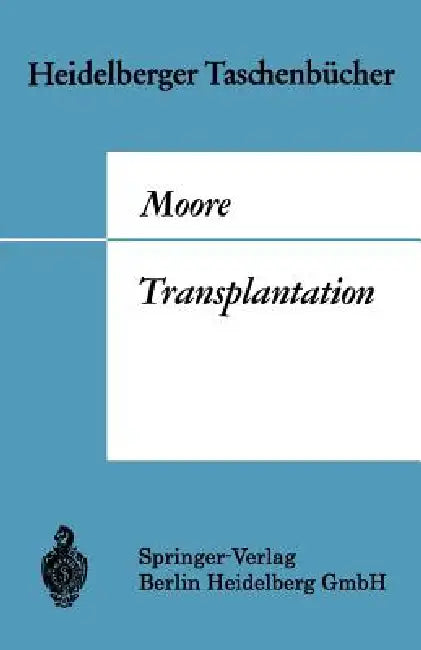 Transplantation: Geschichte Und Entwicklung Bis Zur Heutigen Zeit by W. Brendel, Francis D. Moore, W. Brendel