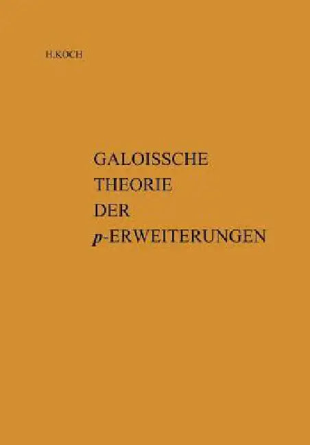 Galoissche Theorie Der P-Erweiterungen by Helmut Koch, I. R. Safarevic