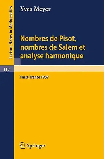 Nombres de Pisot, Nombres de Salem Et Analyse Harmonique: Cours Peccot Donne Au College de France En Avril-Mai 1969 by Yves Meyer