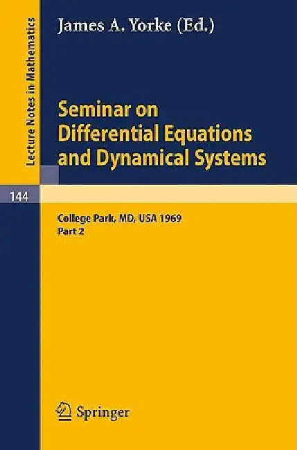 Seminar on Differential Equations and Dynamical Systems: Part 2: Seminar Lectures at the University of Maryland 1969 by James A. Yorke