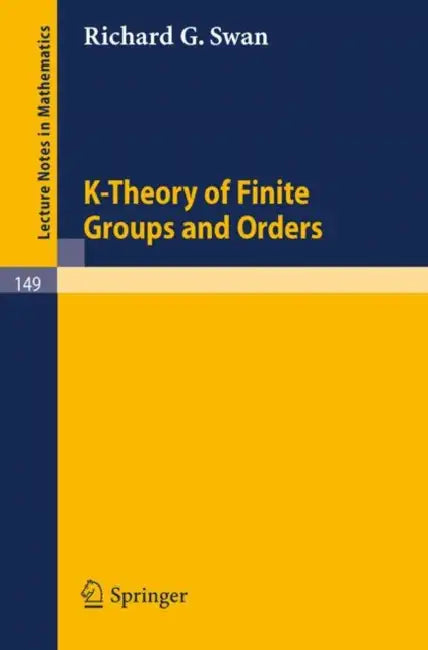 K-Theory of Finite Groups and Orders by Richard G. Swan, Graham E. Evans
