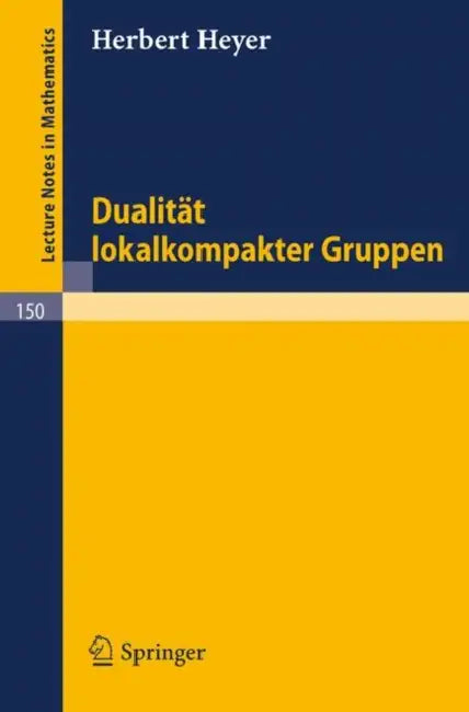 Dualität Lokalkompakter Gruppen by Herbert Heyer