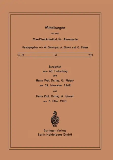 Sonderheft Zum 60. Geburtstag: Von Herrn Prof. Dr. Ing. G. Pfotzer Am 29. November 1969 Und Herrn Prof. Dr. Ing. A. Ehmert Am 6. März 1970 by W. Dieminger, A. Ehmert, G. Pfotzer