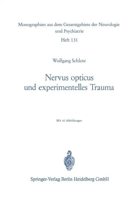 Nervus Opticus Und Experimentelles Trauma: Beitrag Zur Cytologie Und Cytopathologie Eines Zentralnervösen Markfasersystems by W. Schlote