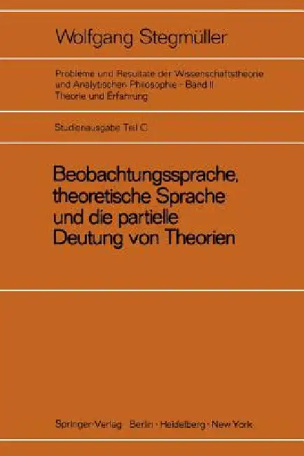 Beobachtungssprache, Theoretische Sprache Und Die Partielle Deutung Von Theorien: Diskussion Von Carnaps Signifikanzkriterium Für Theoretische Terme D by Wolfgang Stegmüller