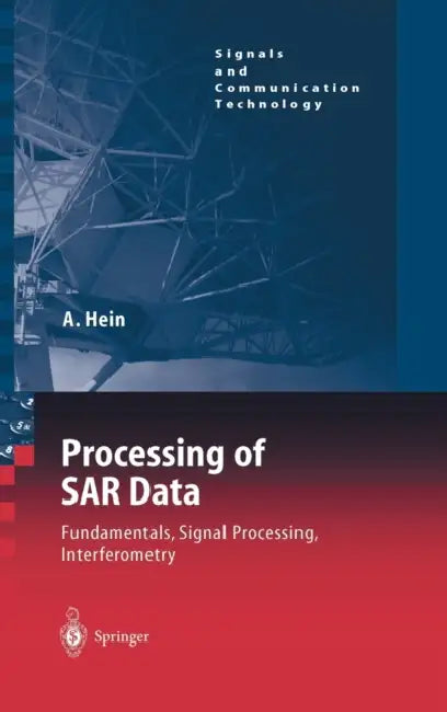 Processing of SAR Data: Fundamentals, Signal Processing, Interferometry by Achim Hein