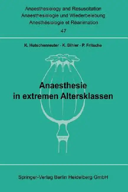 Anaesthesie in Extremen Altersklassen: Beiträge Zu Den Themen "Anaesthesie Bei Neugeborenen Und Säuglingen" Und "Anaesthesie Im Höheren Lebensalter" D by K. Hutschenreuther, K. Bihler, P. Fritsche