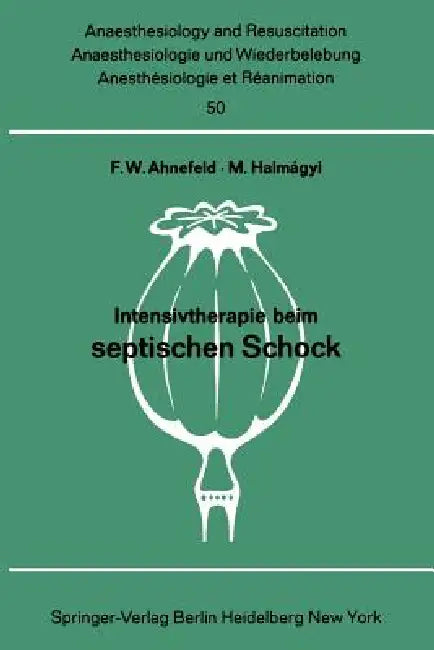 Intensivtherapie Beim Septischen Schock: Bericht Über Das Symposion Am 26. Und 27. September 1969 in Mainz by F. W. Ahnefeld, M. Halmagy