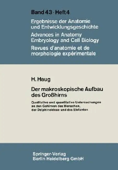 Der Makroskopische Aufbau Des Großhirns: Qualitative Und Quantitative Untersuchungen an Den Gehirnen Des Menschen, Der Delphinoideae Und Des Elefanten by H. Haug