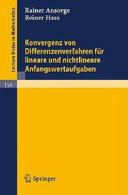 Konvergenz Von Differenzenverfahren Für Lineare Und Nichtlineare Anfangswertaufgaben by Rainer Ansorge, Reiner Hass