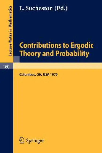 Contributions to Ergodic Theory and Probability: Proceedings of the First Midwestern Conference on Ergodic Theory Held at the Ohio State University, M by L. Sucheston