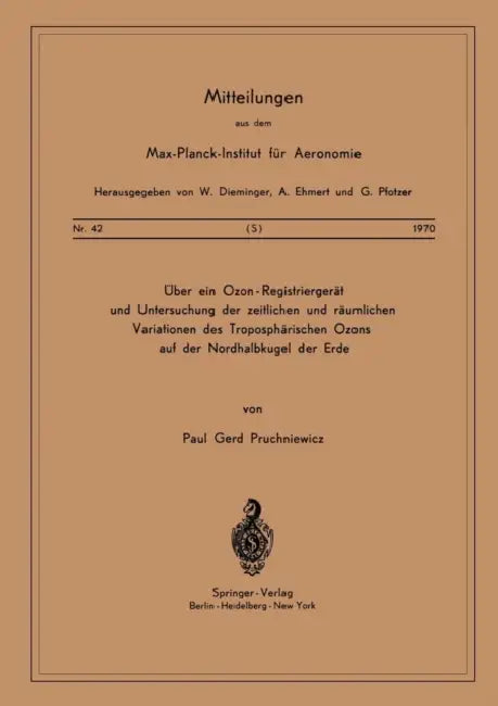 Über Ein Ozon -- Registriergerät Und Untersuchung Der Zeitlichen Und Räumlichen Variationen Des Troposphärischen Ozons Auf Der Nordhalbkugel Der Erde by P. G. Pruchniewicz