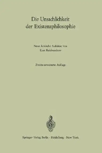 Die Unsachlichkeit Der Existenzphilosophie: Neun Kritische Aufsätze by Kurt Reidemeister