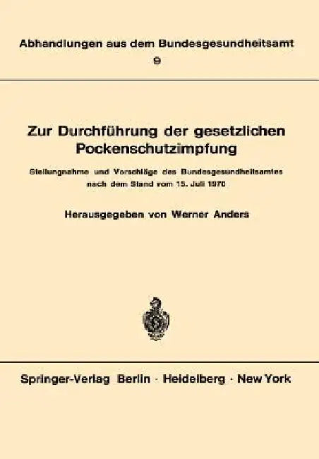 Zur Durchführung Der Gesetzlichen Pockenschutzimpfung: Stellungnahme Und Vorschläge Des Bundesgesundheitsamtes Nach Dem Stand Vom 15. Juli 1970 by W. Anders