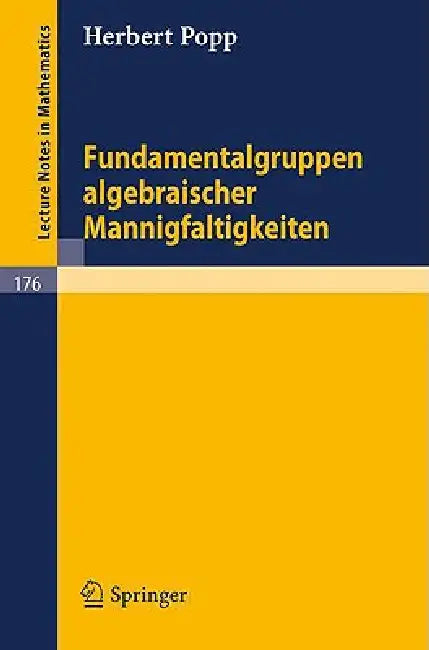 Fundamentalgruppen Algebraischer Mannigfaltigkeiten by Herbert Popp
