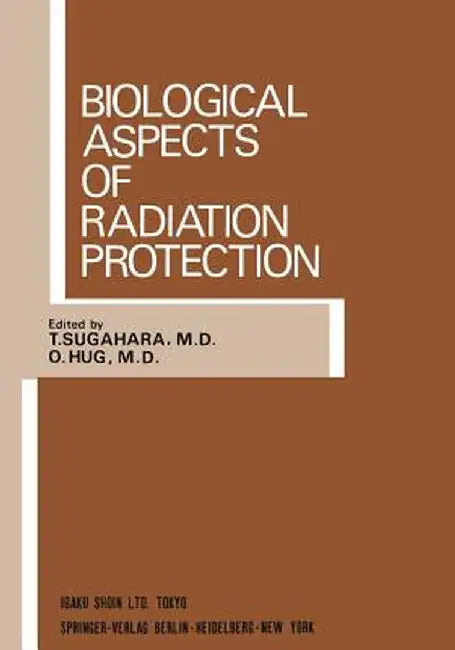 Biological Aspects of Radiation Protection: Proceedings of the International Symposium, Kyoto, October 1969 by T. Sugahara