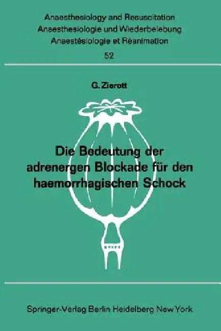 Die Bedeutung Der Adrenergen Blockade Für Den Haemorrhagischen Schock by G. Zierott