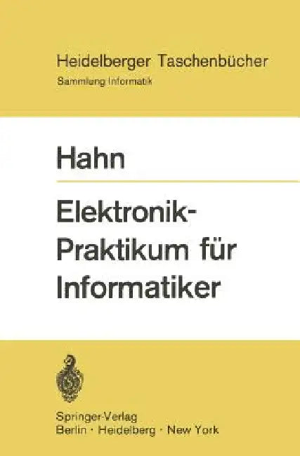 Elektronik-Praktikum Für Informatiker by W. Hahn