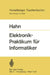 Elektronik-Praktikum Für Informatiker by W. Hahn
