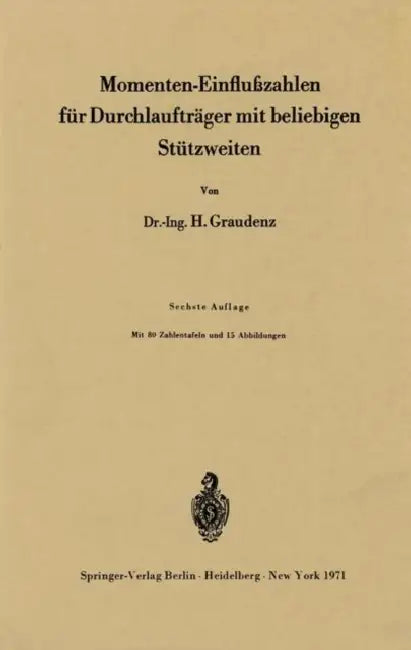 Momenten-Einflußzahlen Für Durchlaufträger Mit Beliebigen Stützweiten by Heinz Graudenz