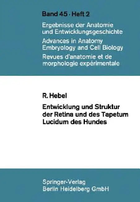 Entwicklung Und Struktur Der Retina Und Des Tapetum Lucidum Des Hundes by R. Hebel