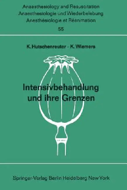 Intensivbehandlung Und Ihre Grenzen: Beiträge Zu Den Themen intensivtherapie" Nnd grenzen Der Wiederbelebung Und Intensivtherapie" Der XI. by K. Hutschenreuter, K. Wiemers