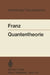 Quantentheorie by Walter Franz