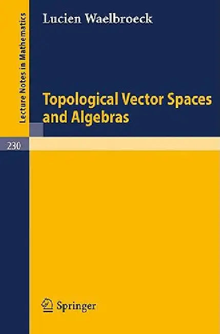 Topological Vector Spaces and Algebras by Lucien Waelbroeck